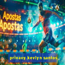 privacy kevlyn santos